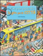 In giro per la città. Ediz. illustrata