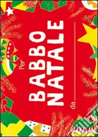 Per Babbo Natale. Ediz. illustrata libro