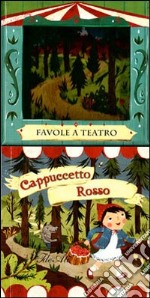 Cappuccetto rosso. Favole a teatro. Ediz. illustrata libro