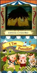 I tre porcellini. Favole a teatro. Ediz. illustrata libro