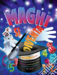 Maghi si diventa. Ediz. illustrata libro