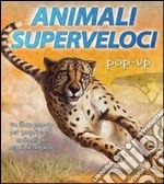 Animali superveloci. Libro pop-up. Ediz. illustrata libro