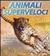 Animali superveloci. Libro pop-up. Ediz. illustrata libro