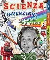 Scienza e invenzioni. Manuale creativo. Con adesivi libro