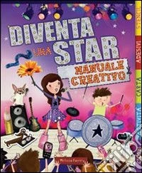 Diventa una star. Manuale creativo. Ediz. illustrata libro