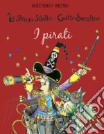 I pirati. La strega Sibilla e il gatto Serafino. Ediz. a colori libro