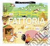 La fattoria. Le mie prime paroline. Ediz. a colori libro