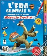 L'era glaciale 4. Continenti alla deriva. Manuale creativo. Con adesivi libro