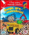 Ruspe, gru e scavatrici. Il mio primo manuale creativo. Con adesivi. Ediz. illustrata libro