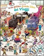 Il mio primo grande libro dei viaggi. Ediz. illustrata libro