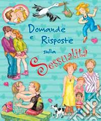 Domande e risposte sulla sessualità. Ediz. illustrata