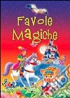 Favole magiche. Ediz. illustrata libro