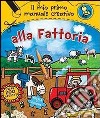 Alla fattoria. Il mio primo manuale creativo. Con adesivi. Ediz. illustrata libro