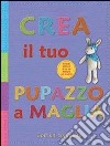 Crea il tuo pupazzo a maglia. Ediz. illustrata libro