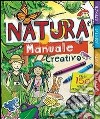 Natura. Manuale creativo. Con adesivi. Ediz. illustrata libro