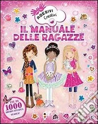 Il manuale delle ragazze. Adesivi creativi. Ediz. illustrata libro