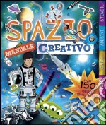 Spazio. Manuale creativo. Con adesivi. Ediz. illustrata libro