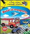 Mezzi di trasporto. Il mio primo manuale creativo. Con adesivi. Ediz. illustrata libro