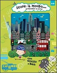 Scopri il mondo... attraverso 45 città libro
