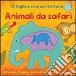 Animali da safari. Ritaglia e crea con fantasia. Ediz. illustrata libro