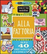 Alla fattoria. Crea il tuo modellino. Ediz. illustrata libro