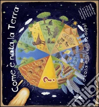 Come è nata la Terra e cosa è successo dopo! Libro pop-up. Ediz. illustrata