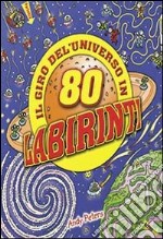 Il giro dell'universo in 80 labirinti. Ediz. illustrata libro