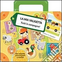 Tutti in campagna! La mia valigetta. Ediz. illustrata libro