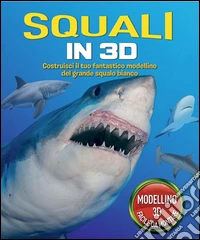 Squali in 3D. Ediz. illustrata. Con gadget