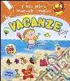 Vacanze. Il mio primo manuale creativo. Con adesivi. Ediz. illustrata libro