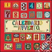 Calendario dell'avvento. 25 attività creative da fare in attesa del Natale. Ediz. illustrata libro
