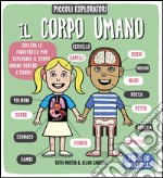 Il corpo umano. Piccoli espoloratori. Ediz. illustrata libro