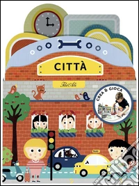 Città. Crea & gioca. Ediz. illustrata libro