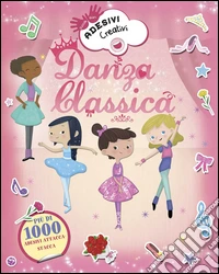 Danza classica. Adesivi creativi. Ediz. illustrata libro