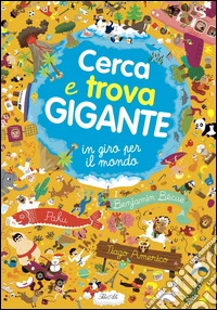 Cerca e trova gigante. In giro per il mondo libro