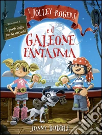 I Jolley-Rogers e il galeone fantasma libro