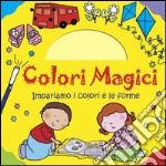 Impariamo i colori e le forme. Colori magici. Ediz. illustrata libro