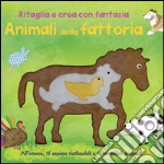 Animali della fattoria. Ritaglia e crea con fantasia. Ediz. illustrata libro