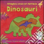 Dinosauri. Ritaglia e crea con fantasia. Ediz. illustrata libro