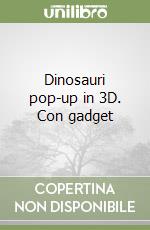 Dinosauri pop-up in 3D. Con gadget