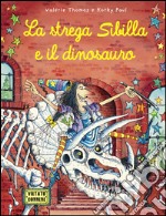 La strega Sibilla e il dinosauro. Ediz. illustrata libro