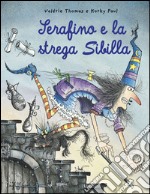 Serafino e la strega Sibilla. Ediz. illustrata libro