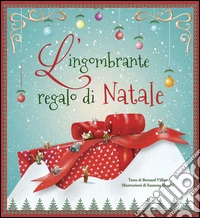 L'ingombrante regalo di Natale. Ediz. illustrata libro