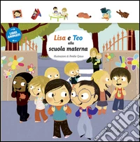 Lisa e Teo alla scuola materna. Libri animati. Ediz. illustrata libro