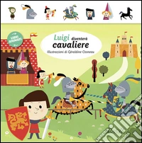 Luigi diventerà cavaliere. Libri animati. Ediz. illustrata libro