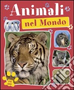 Animali nel mondo. Ediz. illustrata libro