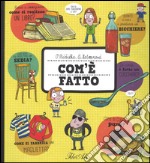 Com'è fatto. Ediz. illustrata libro