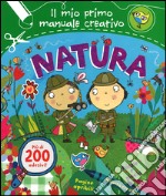 Natura. Il mio primo manuale creativo. Con adesivi. Ediz. illustrata libro