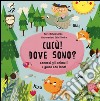 Cucù! Dove sono? Conosci gli animali e gioca con loro! Ediz. illustrata libro