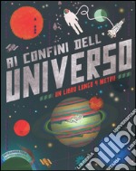 Ai confini dell'universo. Ediz. illustrata libro